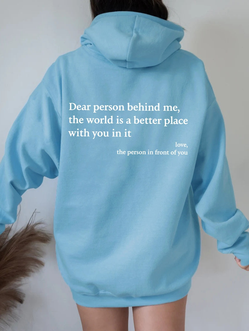 Dear Person Behind Me,the World Is A Better Place,with You Hoodie